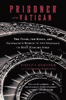 bokomslag Prisoner of the Vatican: The Popes, the Kings, and Garibaldi's Rebels in the Struggle to Rule Modern Italy