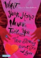 bokomslag What Your Mama Never Told You: True Stories about Sex and Love