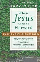 bokomslag When Jesus Came to Harvard: Making Moral Choices Today