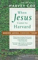 bokomslag When Jesus Came to Harvard: Making Moral Choices Today