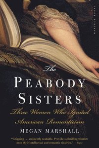 bokomslag The Peabody Sisters: Three Women Who Ignited American Romanticism