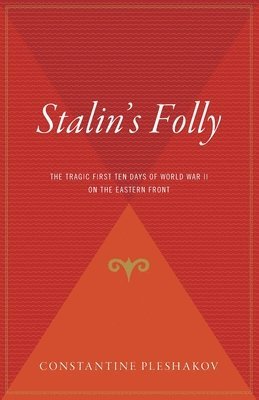 Constantine Pleshakov - Stalin's Folly: The Tragic First Ten Days of World War II on the Eastern Front, Häftad