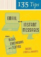 bokomslag 135 Tips on Email and Instant Messages: Plus Blogs, Chatrooms, and Texting