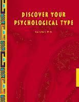 bokomslag Discover Your Psychological Type: Establish your Psychological Type, including your general characteristics, how you relate to others, and your counte