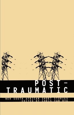 bokomslag Post-Traumatic: South African Short Stories