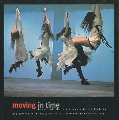 Moving in Time: Images of Life in a Democratic South Africa 1
