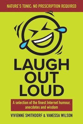 Laugh Out Loud: A Selection of the Finest Internet Humour, Anecdotes and Wisdom 1