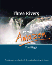bokomslag Three Rivers of the Amazon
