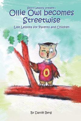 Ollie Owl Becomes Streetwise: Life lessons for parents and children 1