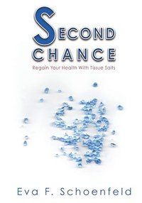 bokomslag Second Chance: Regain your health with tissue salts