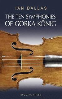 bokomslag The Ten Symphonies of Gorka Konig