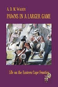 Pawns in a larger game: Life on the Eastern Cape Frontier 1
