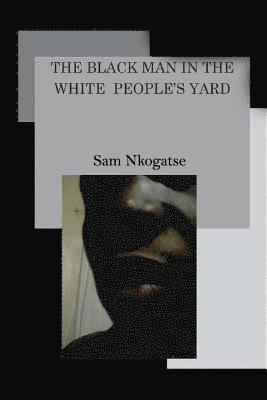 bokomslag The Black man in the White people's yard