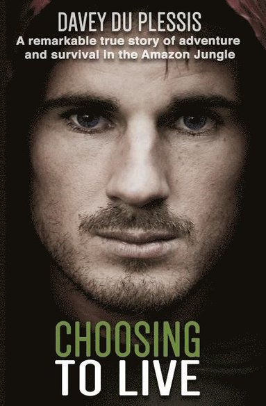 bokomslag Choosing To Live: A remarkable true story of adventure and survival in the Amazon Jungle