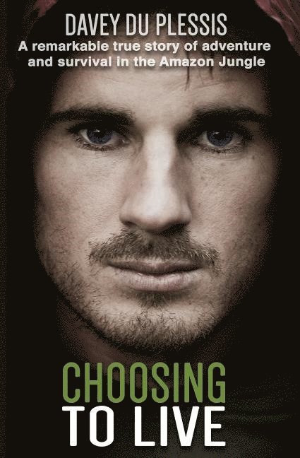 Davey Du Plessis - Choosing To Live: A remarkable true story of adventure and survival in the Amazon Jungle, Häftad