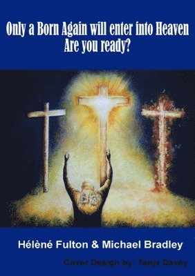 bokomslag Only a Born-Again will make it into Heaven. Are you ready?