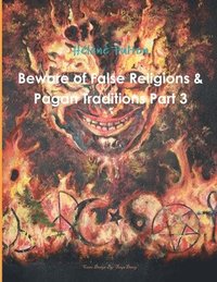 bokomslag Beware of False Religions & Pagan Traditions Part 3