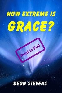 bokomslag How Extreme is Grace?: Paid in Full