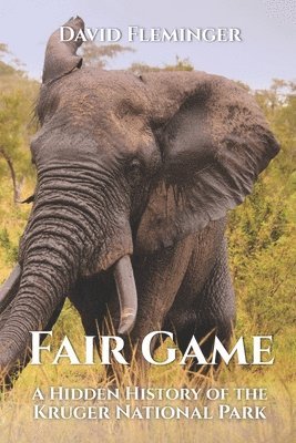 David Fleminger - Fair Game: A Hidden History of the Kruger National Park, Häftad