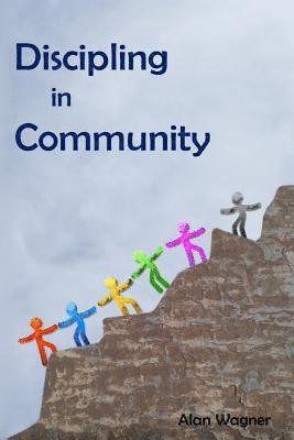 Alan Wagner - Discipling In Community: Transforming Small Groups Into Discipling Communities, Häftad
