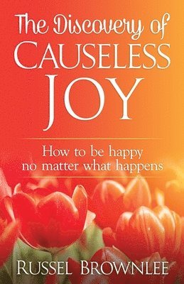 bokomslag The Discovery of Causeless Joy: How to be happy no matter what happens