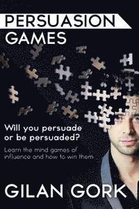 bokomslag Persuasion Games: Will you persuade or be persuaded? Learn the mind games of influence and how to win them