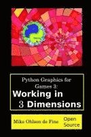 bokomslag Python Graphics for Games 3: Working in 3 Dimensions: Object Creation and Animation with OpenGL and Blender