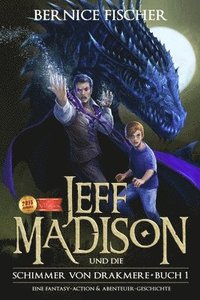 bokomslag Jeff Madison und die Schimmer von Drakmere: Eine Fantasy-Action & Abenteuer-Geschichte