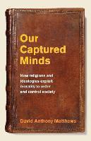 bokomslag Our Captured Minds: How religions and ideologies exploit morality to order and control society