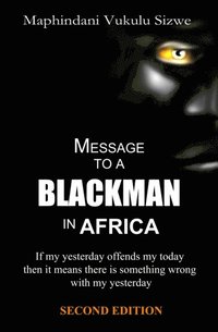 bokomslag Message to a Blackman in Africa, 2nd edition: Re-educating the miseducated Blackman into an African