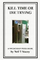 bokomslag Kill Time or Die Trying: A Sweatshop Press Book