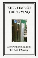 Neil T. Stacey - Kill Time or Die Trying: A Sweatshop Press Book, Häftad