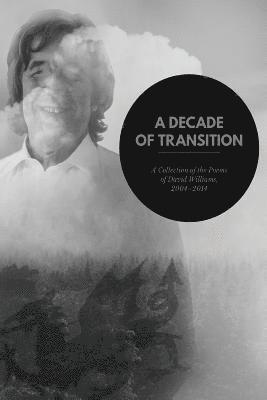 David Franklyn Williams - A Decade of Transition: A Collection of the Poems of David Williams, 2004-2014, Häftad