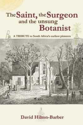 bokomslag The Saint, the Surgeon and the Unsung Botanist: A Tribute to South Africa's Earliest Pioneers