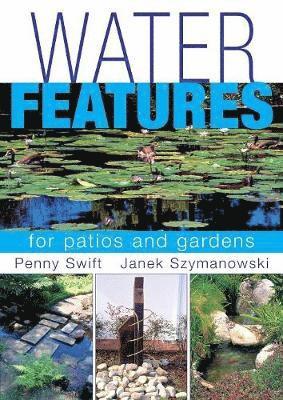Penny Swift, Janek Szymanowski - Water Features for patios and gardens, Häftad