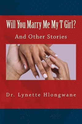 Will You Marry Me My T Girl?: And Other Stories 1