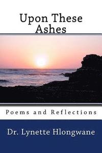 bokomslag Upon These Ashes: Poems and Reflections