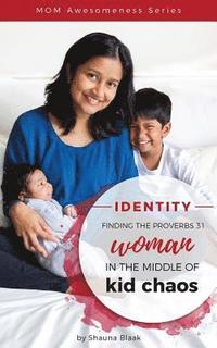 bokomslag Identity: Finding the Proverbs 31 Woman in the Middle of Kid Chaos