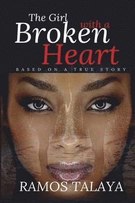 The Girl with a Broken Heart: Based on a True Story 1