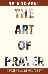 bokomslag The Art of Prayer: It Takes a Humble Man to Pray