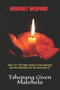 bokomslag Heavenly Weapons: John 1:5 "The light shines in the darkness and the darkness has not overcome it"