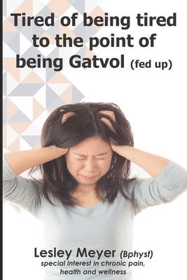 Tired of being tired to the point of being gatvol 1