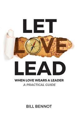 bokomslag Let Love Lead: When Love Wears a Leader - A Practical Guide