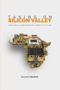 bokomslag Taking on Silicon Valley: How Africa's Innovators Will Shape Its Future