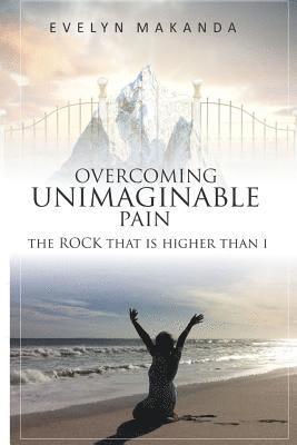 Evelyn Rutendo Makanda - Overcoming Unimaginable Pain The Rock That Is Higher Than I, Häftad