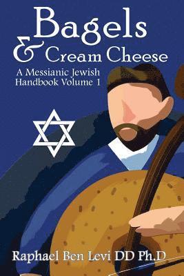 Bagels & Cream Cheese: A Messianic Jewish Handbook Volume 1 1