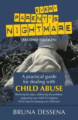 Every Parent's Nightmare: A Practical Guide for Dealing with Child Abuse 1
