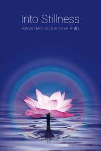 bokomslag Into Stillness: Reminders on the Inner Path