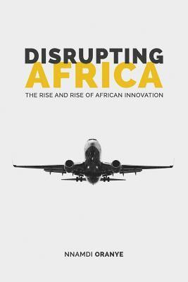 bokomslag Disrupting Africa: The Rise and Rise of African Innovation