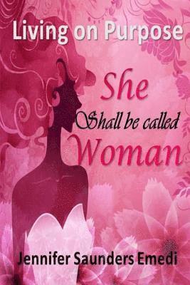 bokomslag She shall be called Woman: Living on Purpose